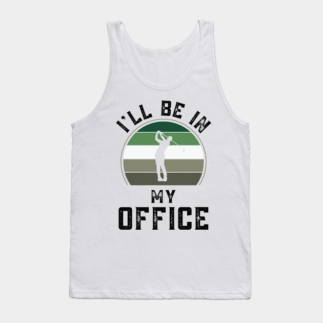 Funny I Will Be In My Office, Retro Golfing Golf Lover Tank Top by Art master